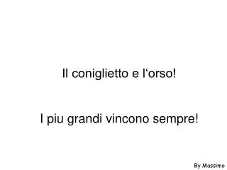 Il coniglietto e l‘orso! I piu grandi vincono sempre!