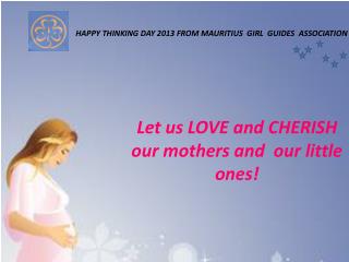 Let us LOVE and CHERISH our mothers and our little ones!