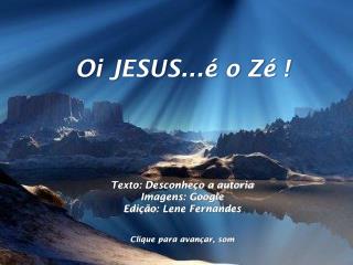 Oi JESUS...é o Zé !