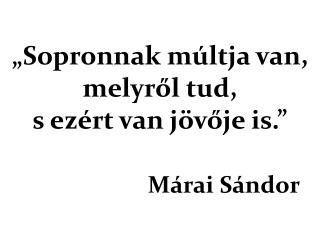 „Sopronnak múltja van, melyről tud, s ezért van jövője is.” Márai Sándor