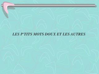 LES P'TITS MOTS DOUX ET LES AUTRES