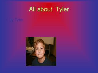 All about Tyler