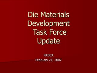 Die Materials Development Task Force Update