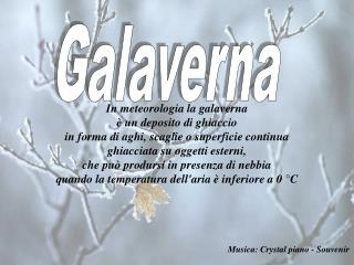 In meteorologia la galaverna è un deposito di ghiaccio