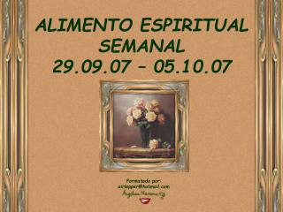 ALIMENTO ESPIRITUAL SEMANAL 29.09.07 – 05.10.07