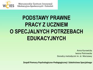 PODSTAWY PRAWNE PRACY Z UCZNIEM O SPECJALNYCH POTRZEBACH EDUKACYJNYCH