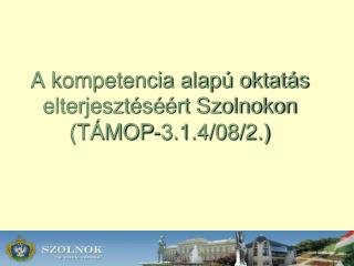 A kompetencia alapú oktatás elterjesztéséért Szolnokon (TÁMOP-3.1.4/08/2.)