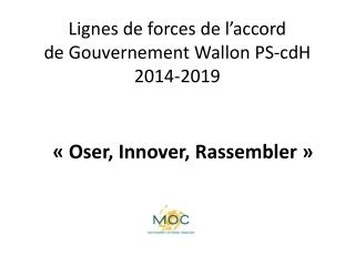 Lignes de forces de l’accord de Gouvernement Wallon PS-cdH 2014-2019