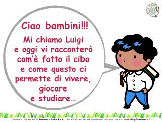 Ciao bambini!!! Mi chiamo Luigi e oggi vi racconterò com’è fatto il cibo