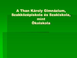 A Than Károly Gimnázium, Szakközépiskola és Szakiskola, mint Ökoiskola