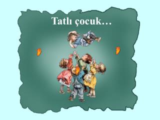 Tatlı çocuk …