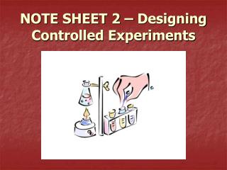 NOTE SHEET 2 – Designing Controlled Experiments