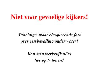 Niet voor gevoelige kijkers!