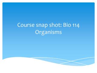 Course snap shot: Bio 114 Organisms