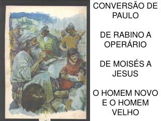 CONVERS Ã O DE PAULO DE RABINO A OPER Á RIO DE MOIS É S A JESUS O HOMEM NOVO E O HOMEM VELHO