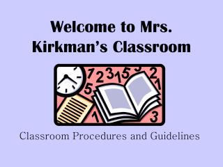 Welcome to Mrs. Kirkman’s Classroom