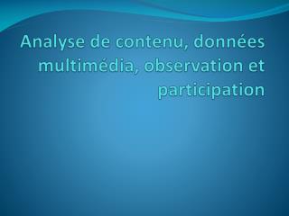 Analyse de contenu, données multimédia, observation et participation
