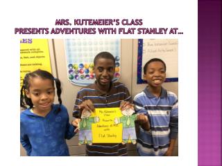 MRS. KUTEMEIER’S CLASS PRESENTS ADVENTURES WITH FLAT STANLEY At…