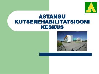 ASTANGU KUTSEREHABILITATSIOONI KESKUS