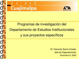 Dr. Eduardo Ibarra Colado Jefe de Departamento Diciembre 8, 2006