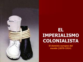 EL IMPERIALISMO COLONIALISTA