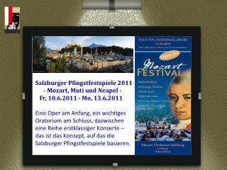 Salzburger Pfingstfestspiele 2011 - Mozart, Muti und Neapel - Fr, 10.6.2011 - Mo, 13.6.2011