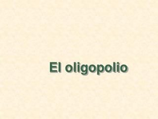 El oligopolio