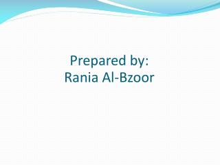 Prepared by: Rania Al- Bzoor