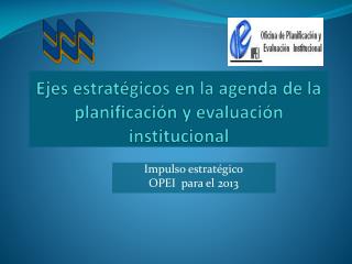 Ejes estratégicos en la agenda de la planificación y evaluación institucional
