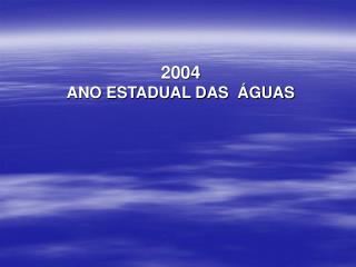 2004 ANO ESTADUAL DAS ÁGUAS