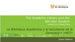 The A cademic Library and the Net Gen Student