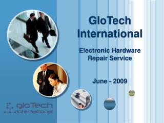 GloTech International Electronic Hardware Repair Service June - 2009