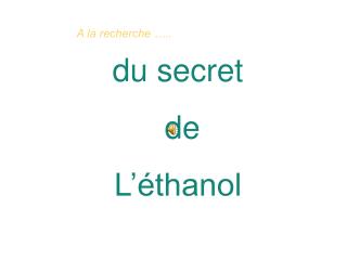 du secret de L’éthanol