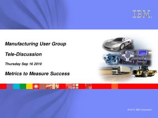Manufacturing User Group Tele-Discussion Thursday Sep 16 2010 Metrics to Measure Success