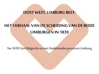 OOST WEST, LIMBURG BEST: HET VERHAAL VAN DE SCHEIDING VAN DE BEIDE LIMBURGEN IN 1839