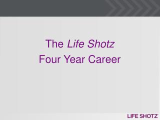 The Life Shotz Four Year Career