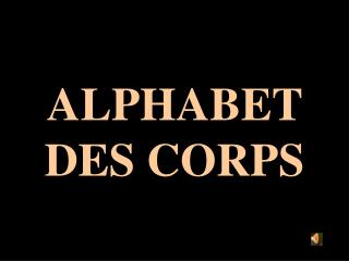 ALPHABET DES CORPS