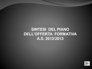 SINTESI DEL PIANO DELL’OFFERTA FORMATIVA A.S. 2012/2013