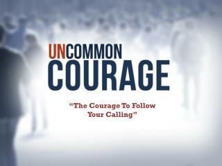 “The Courage To Follow Your Calling”