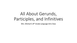 All About Gerunds, Participles, and Infinitives