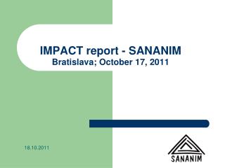 IMPACT report - SANANIM Bratislava; October 17, 2011