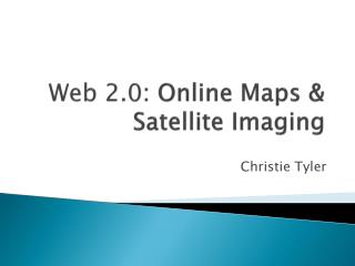 Web 2.0 : Online Maps &amp; Satellite Imaging