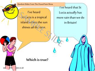 I’ve heard St Lucia is a tropical island where the sun shines all the time.