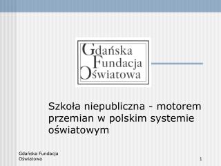 Szkoła niepubliczna - motorem przemian w polskim systemie oświatowym