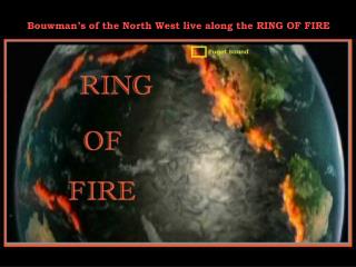 Bouwman’s of the North West live along the RING OF FIRE