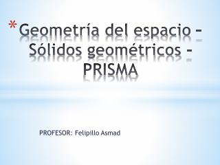 Geometría del espacio – Sólidos geométricos - PRISMA