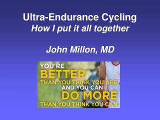 Ultra-Endurance Cycling How I put it all together John Millon, MD