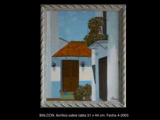 BALCON. Acrílico sobre tabla 31 x 44 cm. Fecha 4-2003
