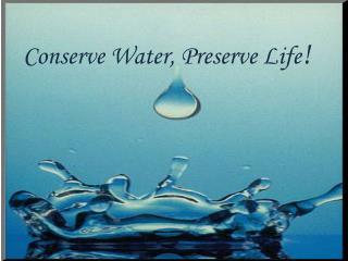 Conserve Water, Preserve Life !