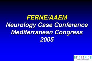 FERNE/AAEM Neurology Case Conference Mediterranean Congress 2005